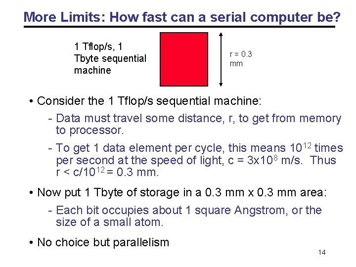 More Limits: How fast can a serial computer be? 1 Tflop/s, 1 Tbyte sequential More Limits: How fast can a serial computer be? 1 Tflop/s, 1 Tbyte sequential
