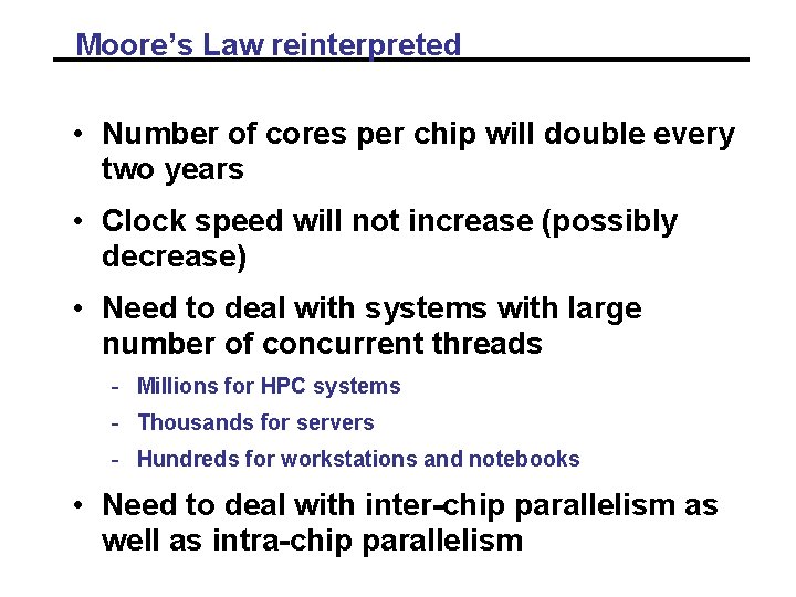 Moore’s Law reinterpreted • Number of cores per chip will double every two years Moore’s Law reinterpreted • Number of cores per chip will double every two years