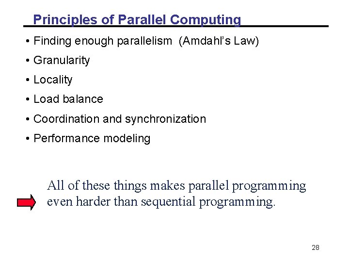 Principles of Parallel Computing • Finding enough parallelism (Amdahl’s Law) • Granularity • Locality Principles of Parallel Computing • Finding enough parallelism (Amdahl’s Law) • Granularity • Locality