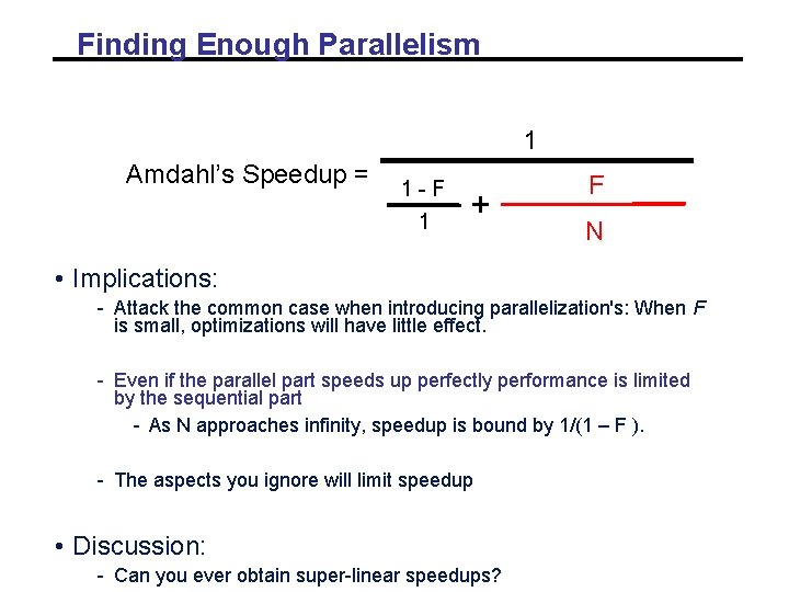 Finding Enough Parallelism 1 Amdahl’s Speedup = 1 -F 1 + F N • Finding Enough Parallelism 1 Amdahl’s Speedup = 1 -F 1 + F N •