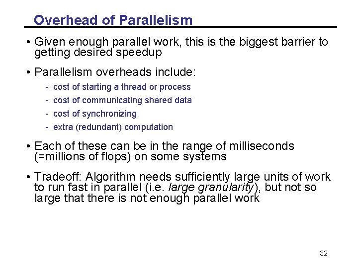Overhead of Parallelism • Given enough parallel work, this is the biggest barrier to Overhead of Parallelism • Given enough parallel work, this is the biggest barrier to