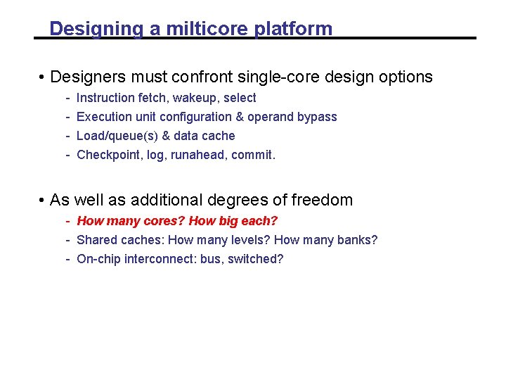 Designing a milticore platform • Designers must confront single-core design options - Instruction fetch, Designing a milticore platform • Designers must confront single-core design options - Instruction fetch,