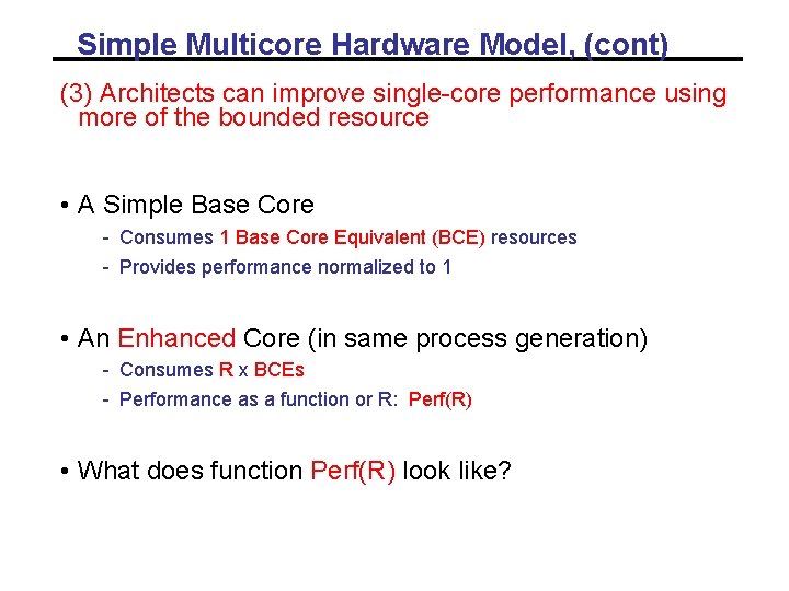 Simple Multicore Hardware Model, (cont) (3) Architects can improve single-core performance using more of Simple Multicore Hardware Model, (cont) (3) Architects can improve single-core performance using more of