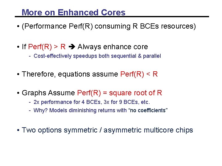 More on Enhanced Cores • (Performance Perf(R) consuming R BCEs resources) • If Perf(R) More on Enhanced Cores • (Performance Perf(R) consuming R BCEs resources) • If Perf(R)