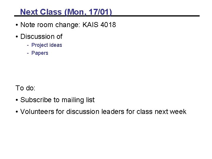 Next Class (Mon, 17/01) • Note room change: KAIS 4018 • Discussion of - Next Class (Mon, 17/01) • Note room change: KAIS 4018 • Discussion of -