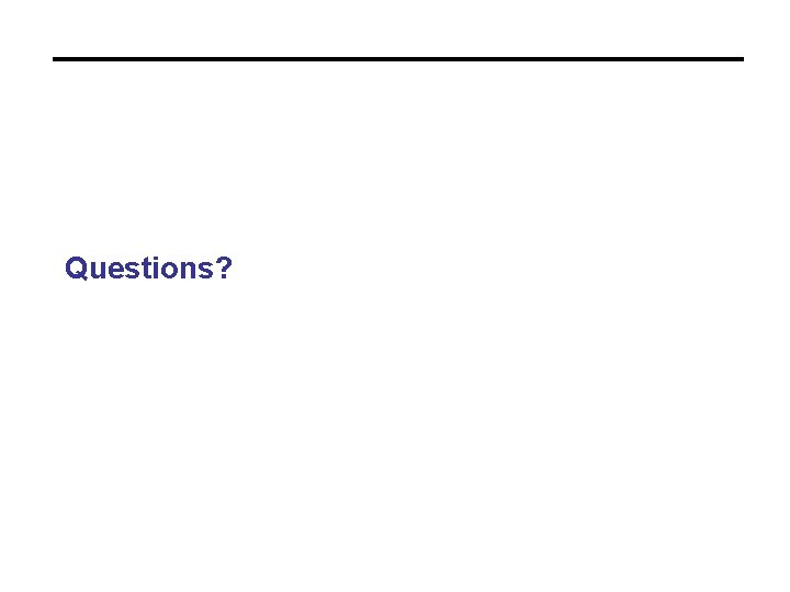 Questions? Questions?