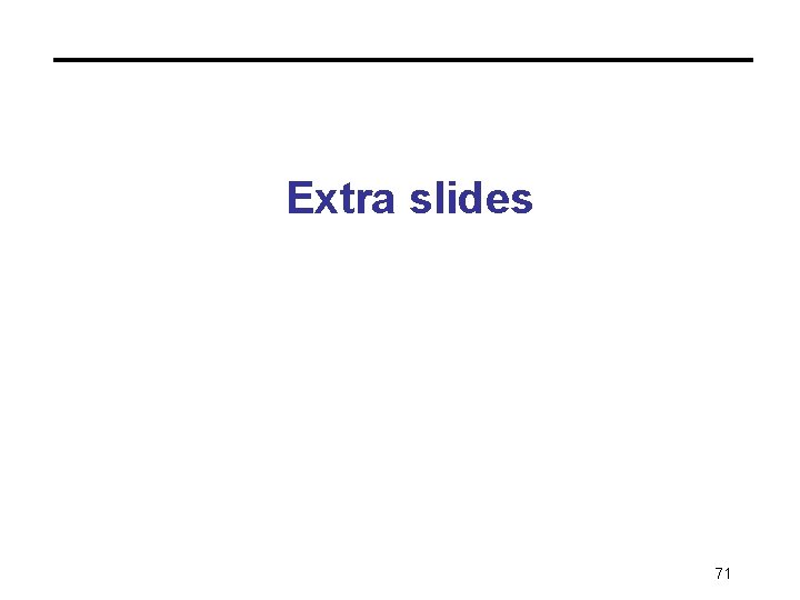Extra slides 71 Extra slides 71