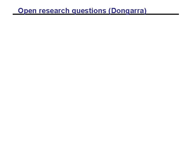 Open research questions (Dongarra) Open research questions (Dongarra)
