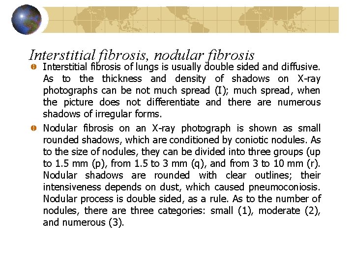 Interstitial fibrosis, nodular fibrosis Interstitial fibrosis of lungs is usually double sided and diffusive.