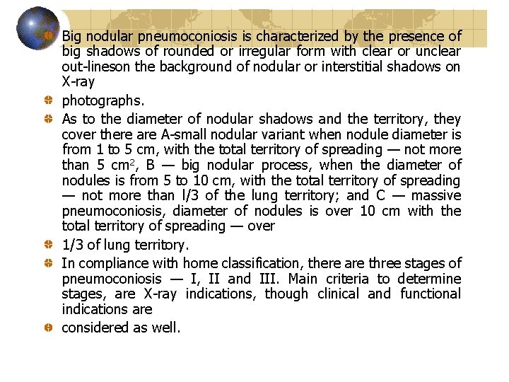 Big nodular pneumoconiosis is characterized by the presence of big shadows of rounded or