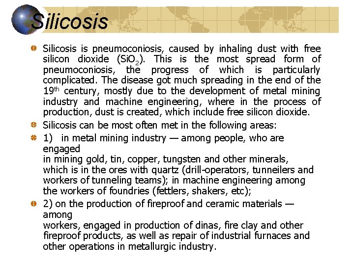 Silicosis is pneumoconiosis, caused by inhaling dust with free silicon dioxide (Si. O 2).