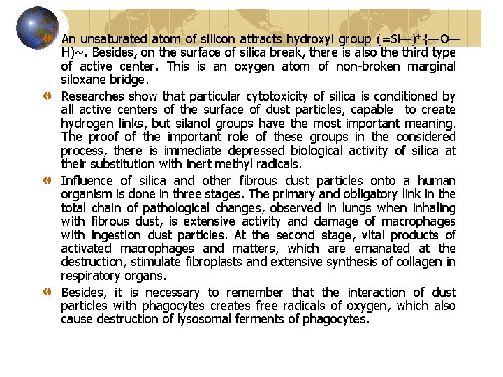 An unsaturated atom of silicon attracts hydroxyl group (=Si—)+{—O— H)~. Besides, on the surface