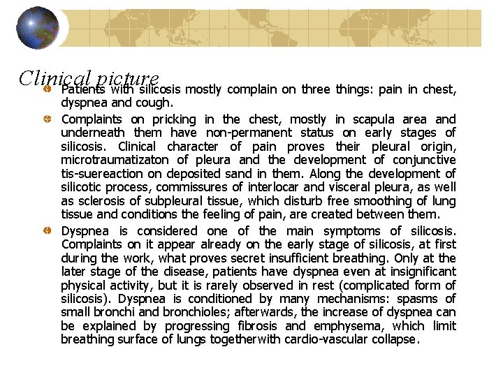 Clinical picture Patients with silicosis mostly complain on three things: pain in chest, dyspnea