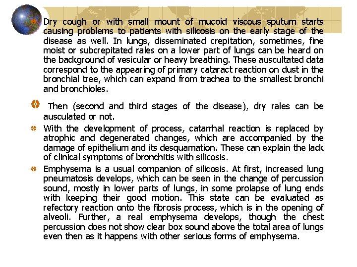 Dry cough or with small mount of mucoid viscous sputum starts causing problems to