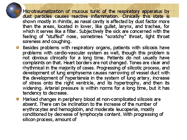 Microtraumatization of mucous tunic of the respiratory apparatus by dust particles causes reactive inflammation.