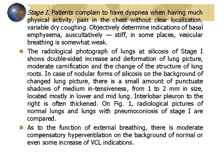 Stage I. Patients complain to have dyspnea when having much physical activity, pain in