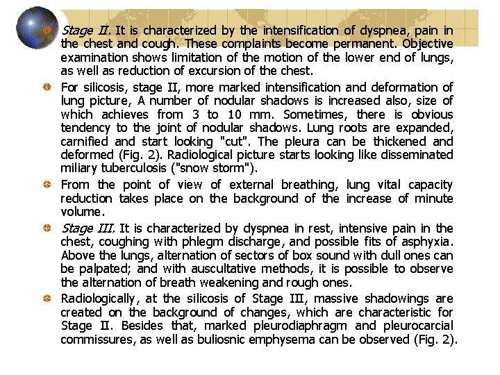 Stage II. It is characterized by the intensification of dyspnea, pain in the chest