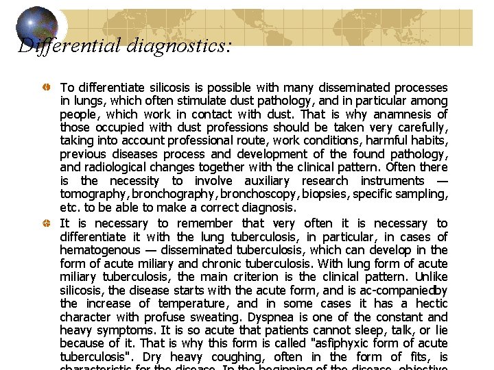 Differential diagnostics: To differentiate silicosis is possible with many disseminated processes in lungs, which