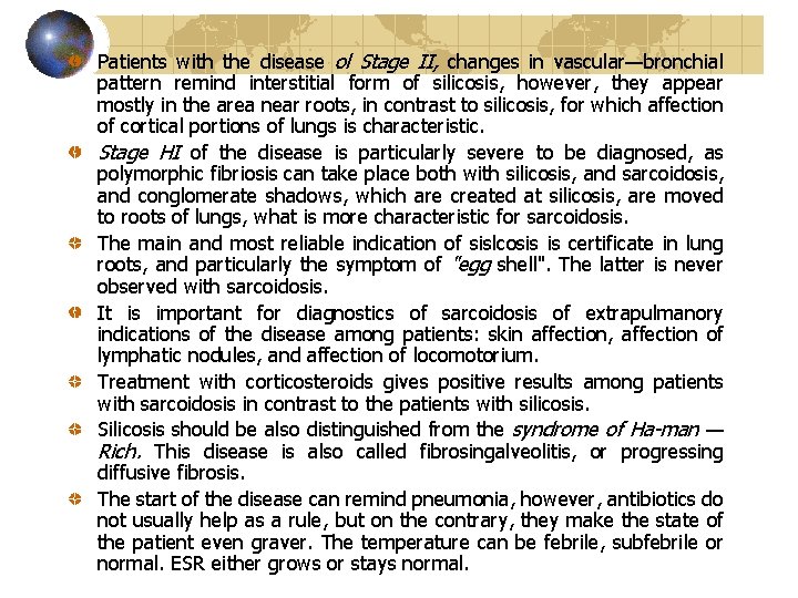 Patients with the disease ol Stage II, changes in vascular—bronchial pattern remind interstitial form