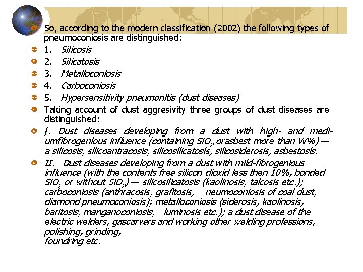 So, according to the modern classification (2002) the following types of pneumoconiosis are distinguished: