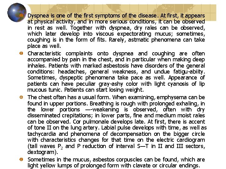 Dyspnea is one of the first symptoms of the disease. At first, it appears