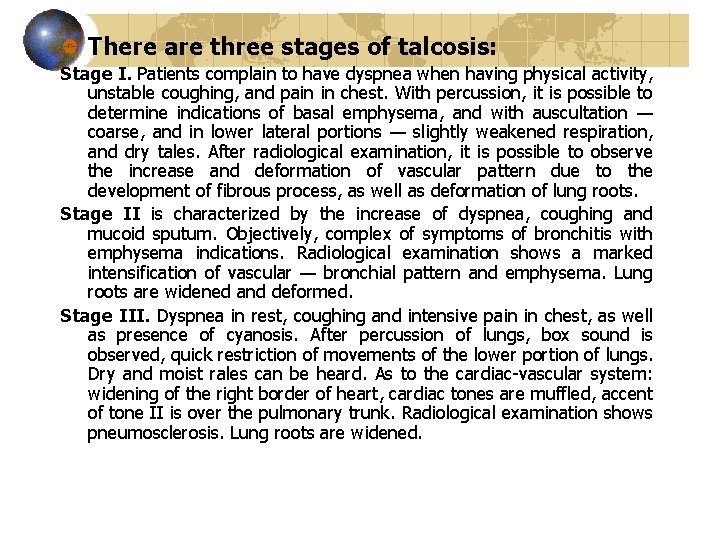 There are three stages of talcosis: Stage I. Patients complain to have dyspnea when