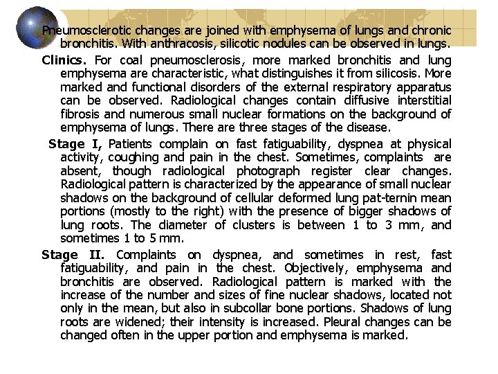 Pneumosclerotic changes are joined with emphysema of lungs and chronic bronchitis. With anthracosis, silicotic