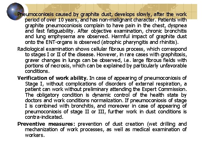 Pneumoconiosis caused by graphite dust, develops slowly, after the work period of over 10