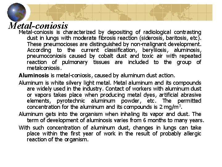 Metal-coniosis Metal coniosis is characterized by depositing of radiological contrasting dust in lungs with