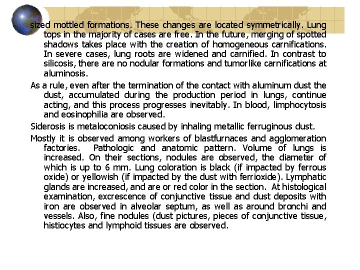 sized mottled formations. These changes are located symmetrically. Lung tops in the majority of