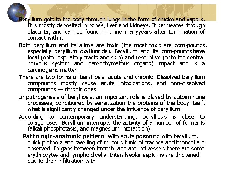 Beryllium gets to the body through lungs in the form of smoke and vapors.