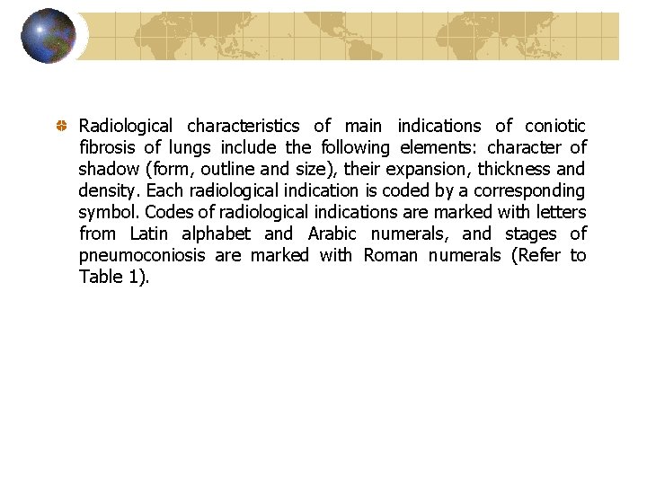 Radiological characteristics of main indications of coniotic fibrosis of lungs include the following elements: