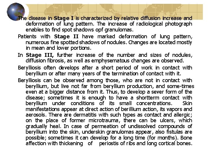 The disease in Stage I is characterized by relative diffusion increase and deformation of