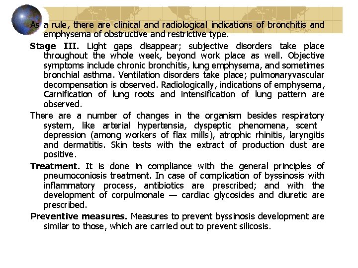 As a rule, there are clinical and radiological indications of bronchitis and emphysema of