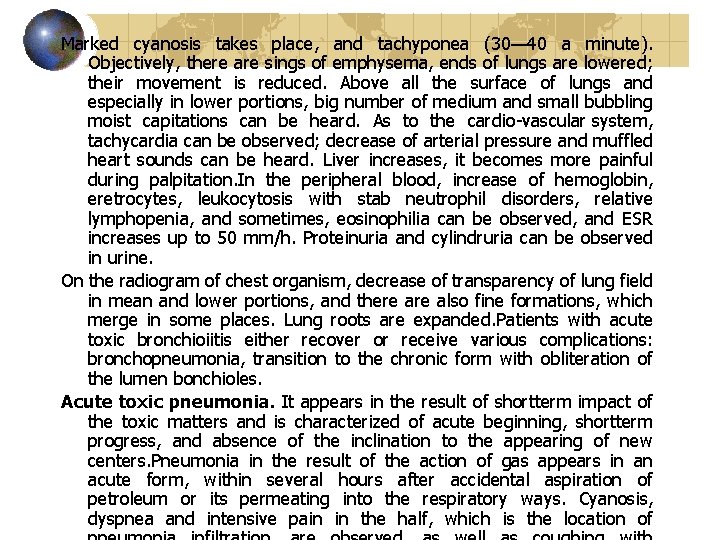 Marked cyanosis takes place, and tachyponea (30— 40 a minute). Objectively, there are sings