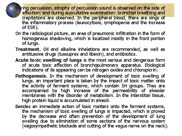 During percussion, atrophy of percussion sound is observed on the side of affection; and