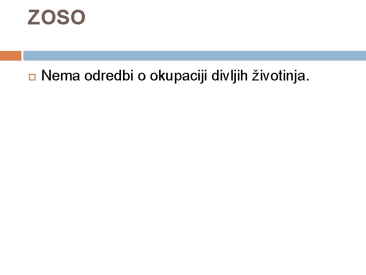 ZOSO Nema odredbi o okupaciji divljih životinja. 