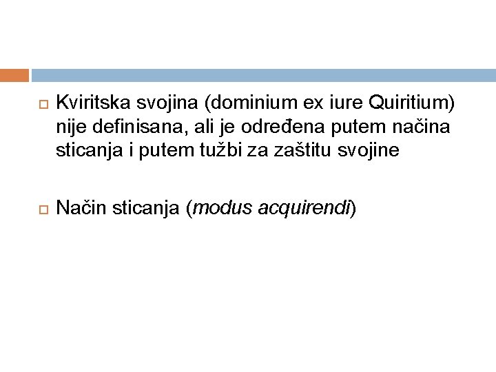  Kviritska svojina (dominium ex iure Quiritium) nije definisana, ali je određena putem načina