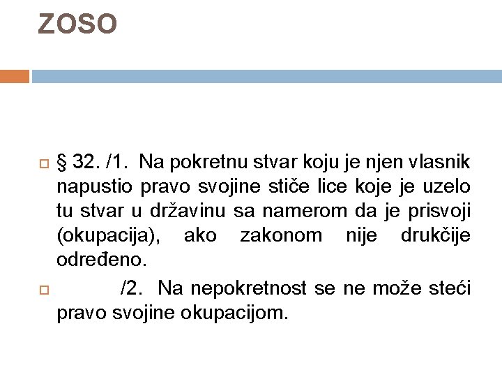 ZOSO § 32. /1. Na pokretnu stvar koju je njen vlasnik napustio pravo svojine