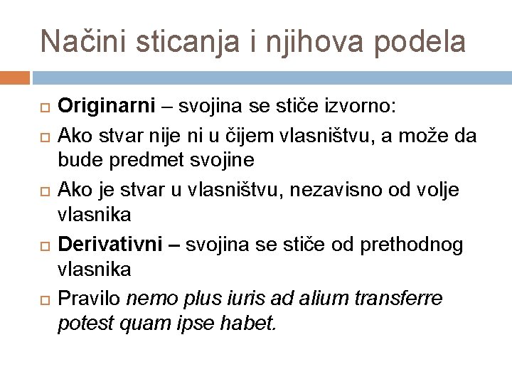 Načini sticanja i njihova podela Originarni – svojina se stiče izvorno: Ako stvar nije