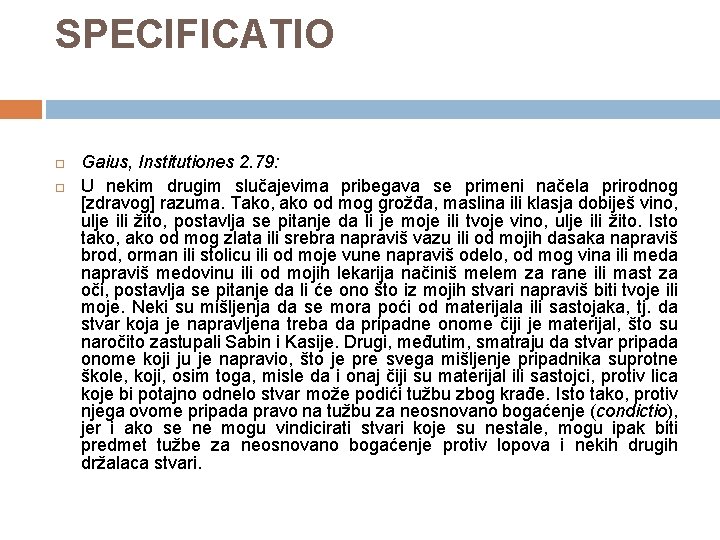 SPECIFICATIO Gaius, Institutiones 2. 79: U nekim drugim slučajevima pribegava se primeni načela prirodnog