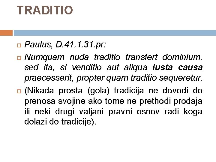 TRADITIO Paulus, D. 41. 1. 31. pr: Numquam nuda traditio transfert dominium, sed ita,