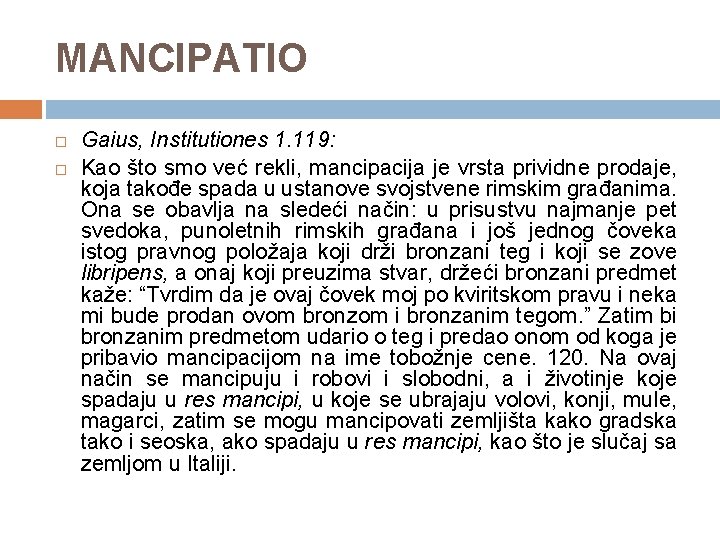  MANCIPATIO Gaius, Institutiones 1. 119: Kao što smo već rekli, mancipacija je vrsta