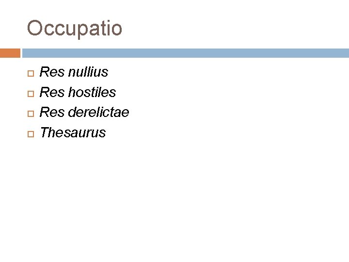 Occupatio Res nullius Res hostiles Res derelictae Thesaurus 