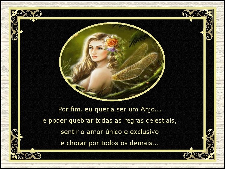 Por fim, eu queria ser um Anjo. . . e poder quebrar todas as