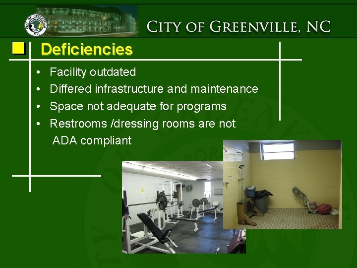 Deficiencies • • Facility outdated Differed infrastructure and maintenance Space not adequate for programs