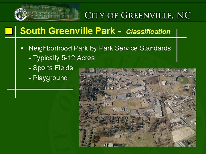South Greenville Park - Classification • Neighborhood Park by Park Service Standards - Typically