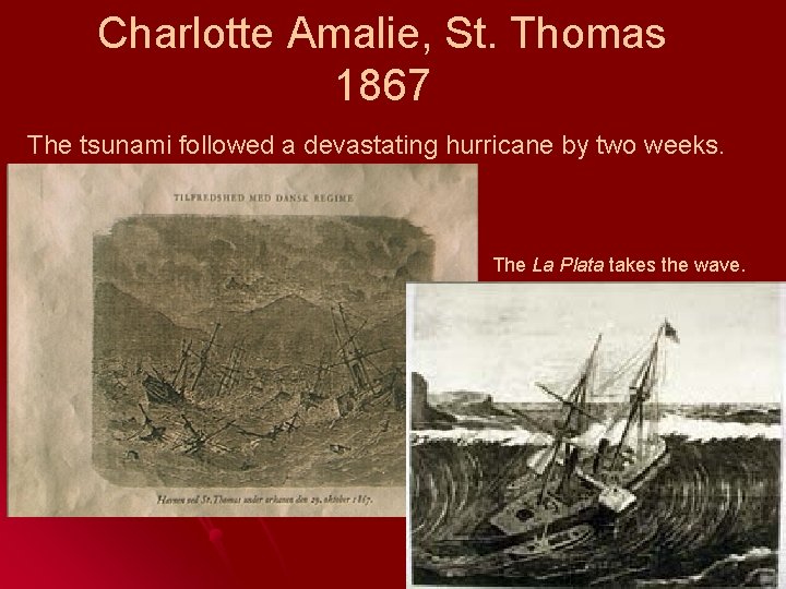 Charlotte Amalie, St. Thomas 1867 The tsunami followed a devastating hurricane by two weeks.