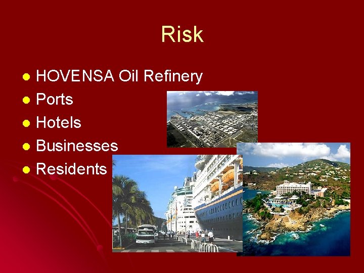 Risk HOVENSA Oil Refinery l Ports l Hotels l Businesses l Residents l 