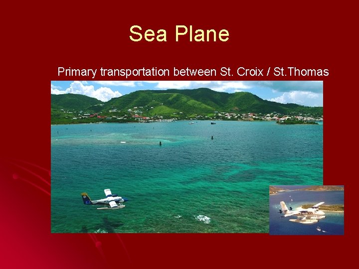 Sea Plane Primary transportation between St. Croix / St. Thomas 